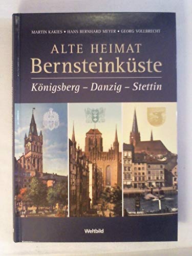 Alte Heimat Bernsteinküste. Königsberg - Danzig - Stettin.