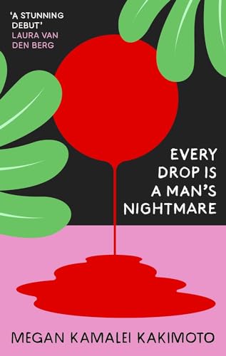 Every Drop Is a Man's Nightmare: Megan Kamalei Kakimoto von Granta Books