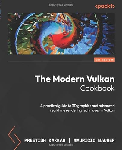 The Modern Vulkan Cookbook: A practical guide to 3D graphics and advanced real-time rendering techniques in Vulkan von Packt Publishing