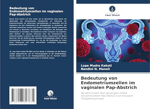 Bedeutung von Endometriumzellen im vaginalen Pap-Abstrich: Bei abnormalen Uterusblutungen mittels konventionellem Pap-Abstrich und manueller Flüssigkeitszytologie von Verlag Unser Wissen