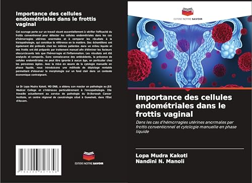 Importance des cellules endométriales dans le frottis vaginal: Dans les cas d'hémorragies utérines anormales par frottis conventionnel et cytologie manuelle en phase liquide von Editions Notre Savoir