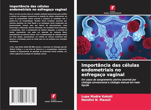 Importância das células endometriais no esfregaço vaginal: Em casos de sangramento uterino anormal por citologia convencional e citologia manual em meio líquido von Edições Nosso Conhecimento