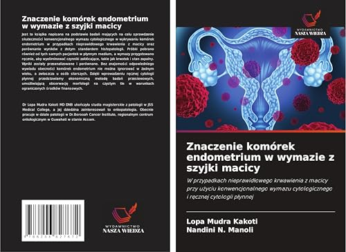 Znaczenie komórek endometrium w wymazie z szyjki macicy: W przypadkach nieprawid¿owego krwawienia z macicy przy u¿yciu konwencjonalnego wymazu cytologicznego i r¿cznej cytologii p¿ynnej von Wydawnictwo Nasza Wiedza