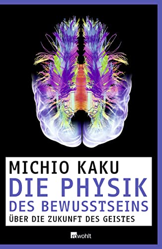 Die Physik des Bewusstseins: Über die Zukunft des Geistes