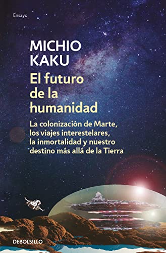 El futuro de la humanidad: La colonización de Marte, los viajes interestelares, la inmortalidad y nuestro destino más allá de la Tierra (Ensayo | Ciencia)