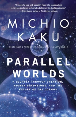 Parallel Worlds: A Journey Through Creation, Higher Dimensions, And the Future of the Cosmos Parallel Worlds: A Journey Through Creation, Higher Dimensions, And the Future of the Cosmos