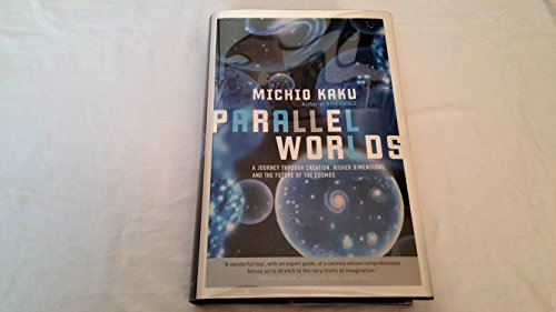Parallel Worlds: A Journey Through Creation, Higher Dimmensions, and the Future of the Cosmos