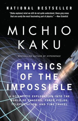 Physics of the Impossible: A Scientific Exploration Into the World of Phasers, Force Fields, Teleportation, and Time Travel