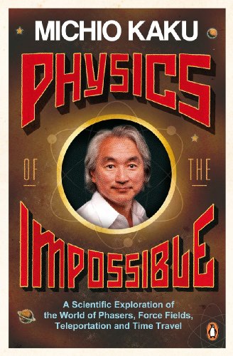 Physics of the Impossible: A Scientific Exploration of the World of Phasers, Force Fields, Teleportation and Time Travel Physics of the Impossible: A Scientific Exploration of the World of Phasers, Force Fields, Teleportation and Time Travel von Penguin