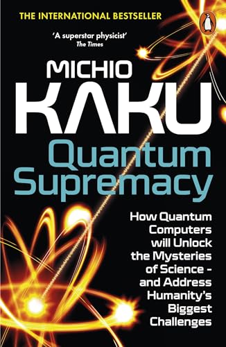 Quantum Supremacy: How Quantum Computers will Unlock the Mysteries of Science – and Address Humanity’s Biggest Challenges von Penguin
