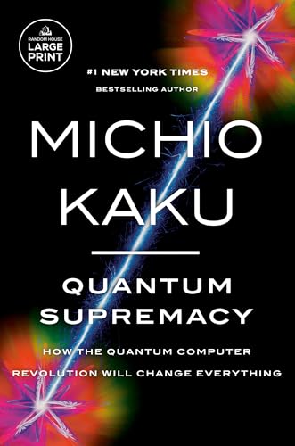 Quantum Supremacy: How the Quantum Computer Revolution Will Change Everything (Random House Large Print)