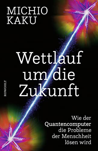 Wettlauf um die Zukunft: Wie der Quantencomputer die Probleme der Menschheit lösen wird von Rowohlt Verlag GmbH