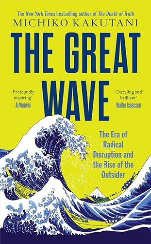 The Great Wave: The Era of Radical Disruption and the Rise of the Outsider