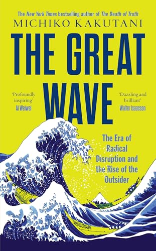 The Great Wave: The Era of Radical Disruption and the Rise of the Outsider