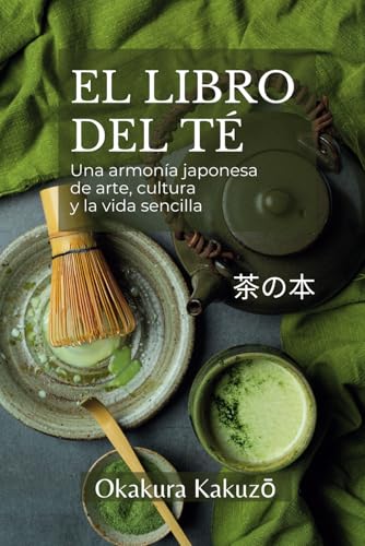 El libro del té: Una armonía japonesa de arte, cultura y la vida sencilla von Independently published
