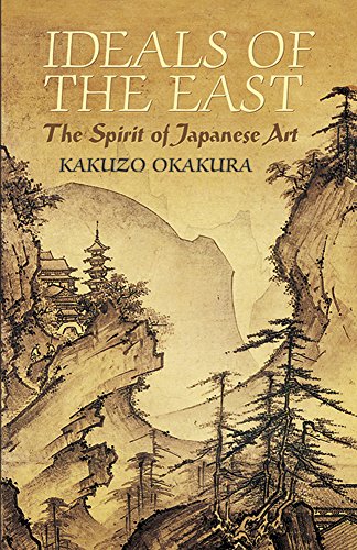 Ideals Of The East: The Spirit Of Japanese Art (Dover Books on Art, Art History)