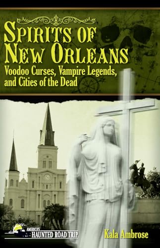 Spirits of New Orleans: Voodoo Curses, Vampire Legends and Cities of the Dead (America's Haunted Road Trip) von Clerisy Press