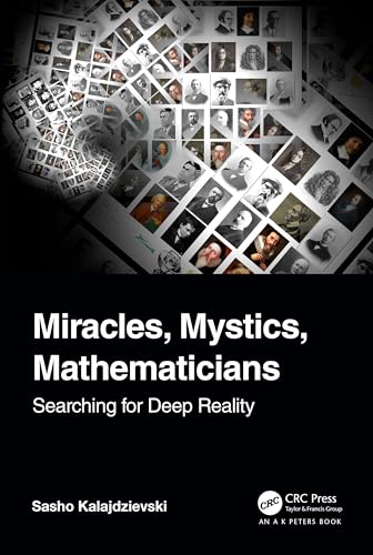Miracles, Mystics, Mathematicians: Searching for Deep Reality von A K Peters/CRC Press
