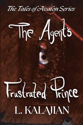 The Agent's Frustrated Prince: The Tales of Avalon Series The Agent's Frustrated Prince: The Tales of Avalon Series von Balboa Press