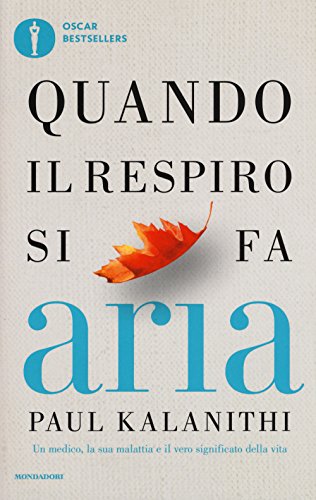 Quando il respiro si fa aria. Un medico, la sua malattia e il vero significato della vita (Oscar bestsellers) von Mondadori