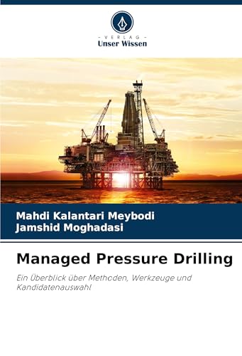 Managed Pressure Drilling: Ein Überblick über Methoden, Werkzeuge und Kandidatenauswahl von Verlag Unser Wissen