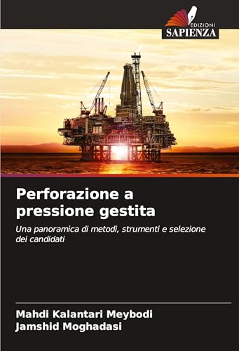 Perforazione a pressione gestita: Una panoramica di metodi, strumenti e selezione dei candidati von Edizioni Sapienza