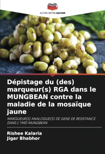 Dépistage du (des) marqueur(s) RGA dans le MUNGBEAN contre la maladie de la mosaïque jaune: MARQUEUR(S) ANALOGUE(S) DE GENE DE RESISTANCE DANS L'YMD MUNGBEAN von Editions Notre Savoir