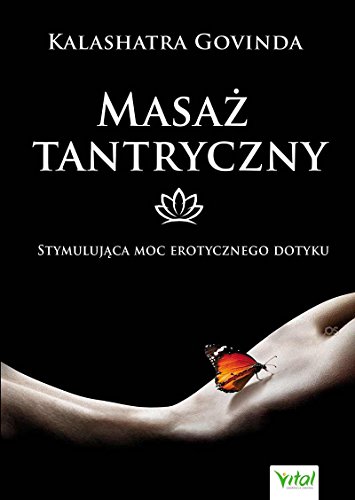 Masaz tantryczny: Stymulująca moc erotycznego dotyku