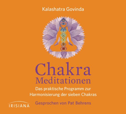 Chakra-Meditationen CD: Das praktische Programm zur Harmonisierung der sieben Chakras - von Irisiana
