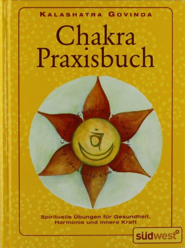 Chakra-Praxisbuch: Spirituelle Übungen für Gesundheit, Harmonie und innere Kraft