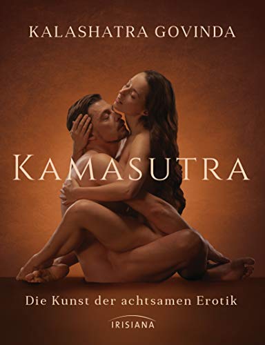 Kamasutra: Die Kunst der achtsamen Erotik