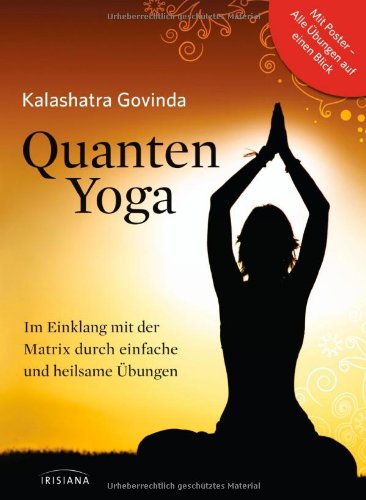 Quanten-Yoga: Im Einklang mit der Matrix durch einfache und heilsame Übungen (mit Poster)