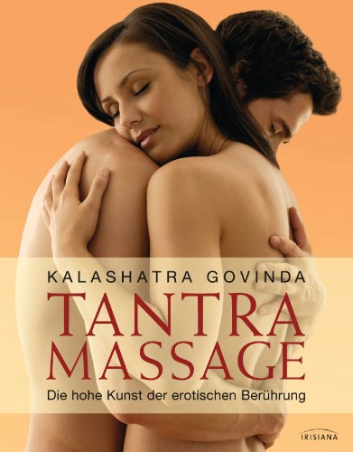 Tantra Massage: Die hohe Kunst der erotischen Berührung von Irisiana