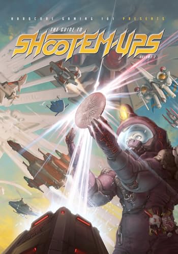 Hardcore Gaming 101 Presents: The Guide to Shoot-Em-Ups Volume 2 Hardcore Gaming 101 Presents: The Guide to Shoot-Em-Ups Volume 2 von Independently published