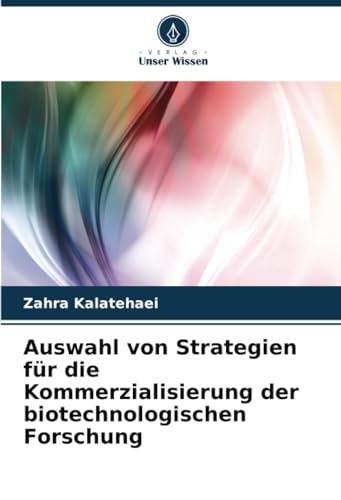 Auswahl von Strategien für die Kommerzialisierung der biotechnologischen Forschung von Verlag Unser Wissen