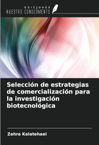 Selección de estrategias de comercialización para la investigación biotecnológica von Ediciones Nuestro Conocimiento