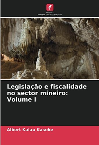 Legislação e fiscalidade no sector mineiro: Volume I von Edições Nosso Conhecimento