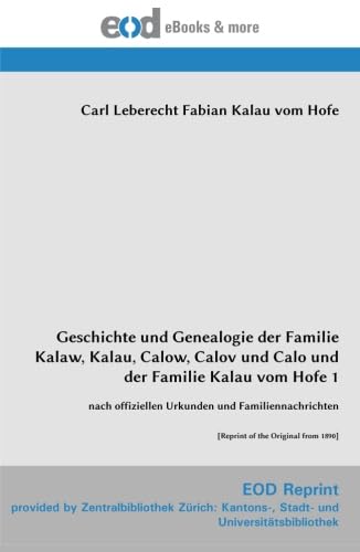 Geschichte und Genealogie der Familie Kalaw, Kalau, Calow, Calov und Calo und der Familie Kalau vom Hofe 1: nach offiziellen Urkunden und Familiennachrichten [Reprint of the Original from 1890]