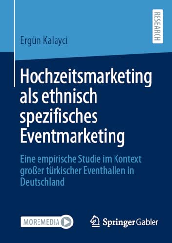 Hochzeitsmarketing als ethnisch spezifisches Eventmarketing: Eine empirische Studie im Kontext großer türkischer Eventhallen in Deutschland von Springer Gabler