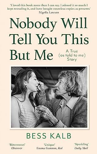 Nobody Will Tell You This But Me: A True (as told to me) Story: 'I loved this book more than I can say' Nigella Lawson