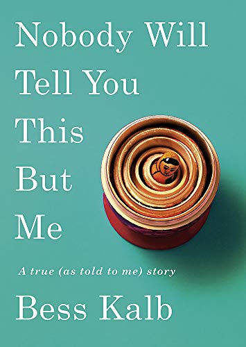 Nobody Will Tell You This But Me: A True (as told to me) Story