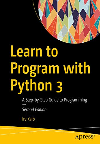 Learn to Program with Python 3: A Step-by-Step Guide to Programming von Apress