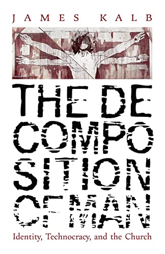 The Decomposition of Man: Identity, Technocracy, and the Church von Angelico Press