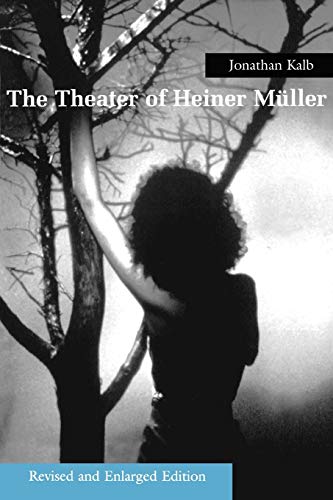 The Theater of Heiner Müller: Revised and Enlarged Edition