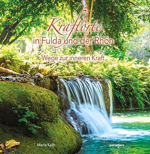 Kraftorte in Fulda und der Rhön: Wege zur Inneren Kraft von Parzellers Buchverlag