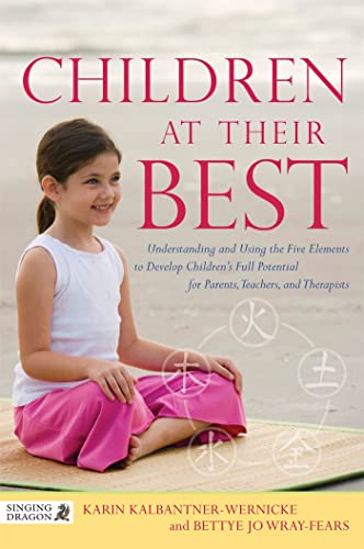 Children at Their Best: Understanding and Using the Five Elements to Develop Children's Full Potential for Parents, Teachers, and Therapists (Can I Tell You about . . . ) von Singing Dragon