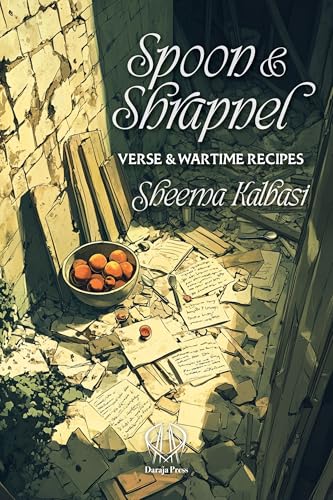 Spoon and Shrapnel: Verse and Wartime Recipes Spoon and Shrapnel: Verse and Wartime Recipes von Daraja Press