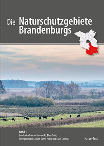 Die Naturschutzgebiete Brandenburgs: Band 1: Landkreise Dahme-Spreewald, Elbe-Elster, Oberspreewald-Lausitz, Spree-Neiße und Stadt Cottbus (Die ... Spree-Neiße und Stadt Cottbus)