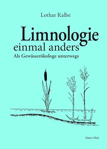 Limnologie einmal anders: Als Gewässerökologe unterwegs von Natur & Text