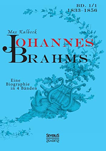 Johannes Brahms. Eine Biographie in vier Bänden. Band 1: Zwei Halbbände in einem Band